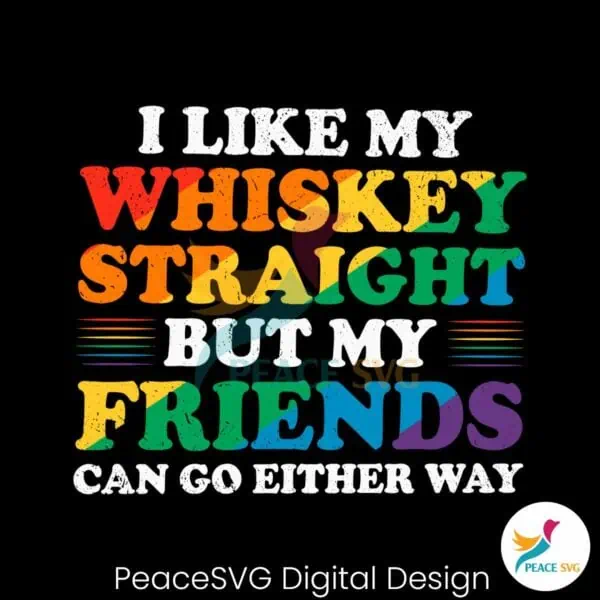 i-like-my-whiskey-straight-but-my-friends-can-go-either-way-svg