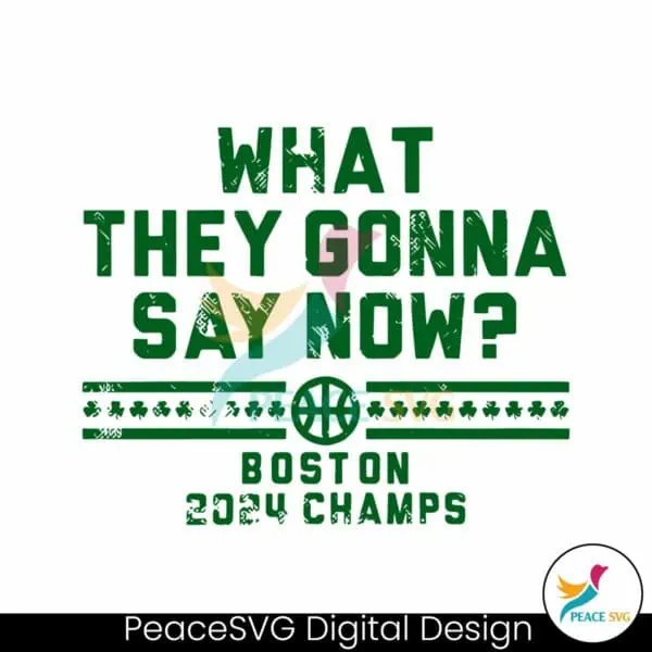 what-they-gonna-say-now-boston-2024-champs-svg