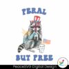 funny-4th-of-july-feral-but-free-png