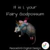 it-is-i-your-fairy-godpossum-funny-opossum-png