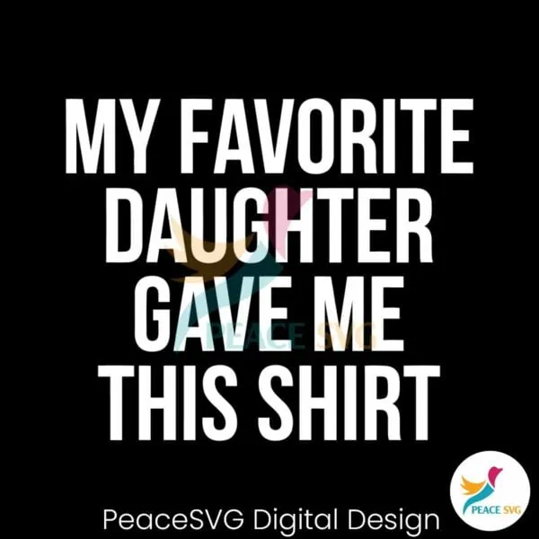 my-favorite-daughter-gave-me-this-shirt-svg