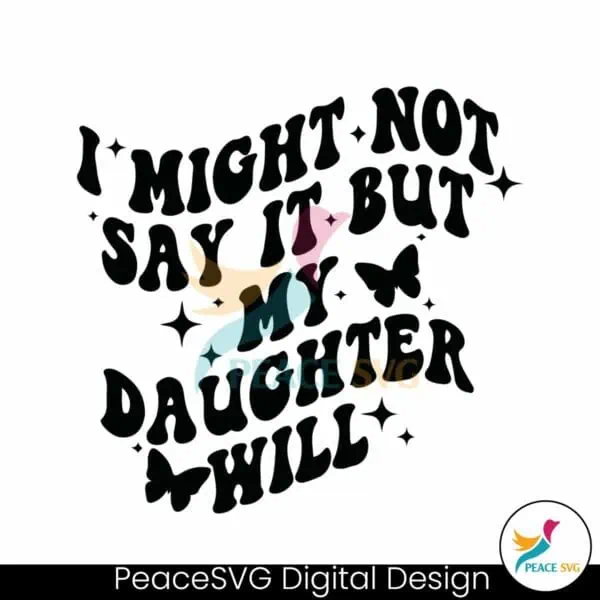 might-not-say-it-but-my-daughter-will-svg