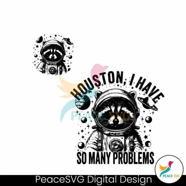 houston-i-have-so-many-problems-funny-raccoon-svg