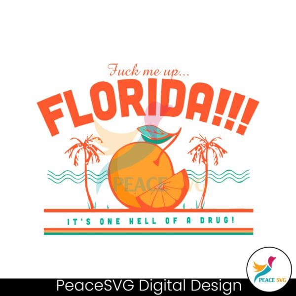 fuck-me-up-florida-its-one-hell-of-a-drug-svg