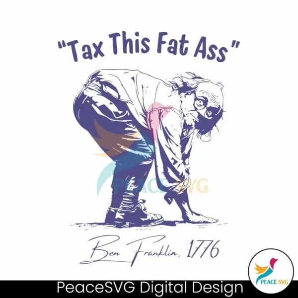 tax-this-fat-ass-ben-franklin-1776-svg