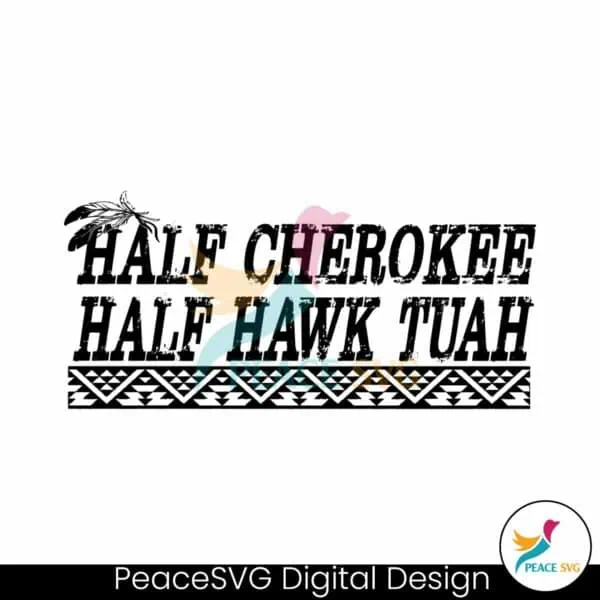 half-cherokee-half-hawk-tuah-svg