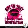 give-em-that-hawk-tuah-spit-on-that-thang-svg