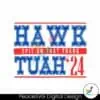 hawk-tuah-24-spit-on-that-thang-funny-election-svg