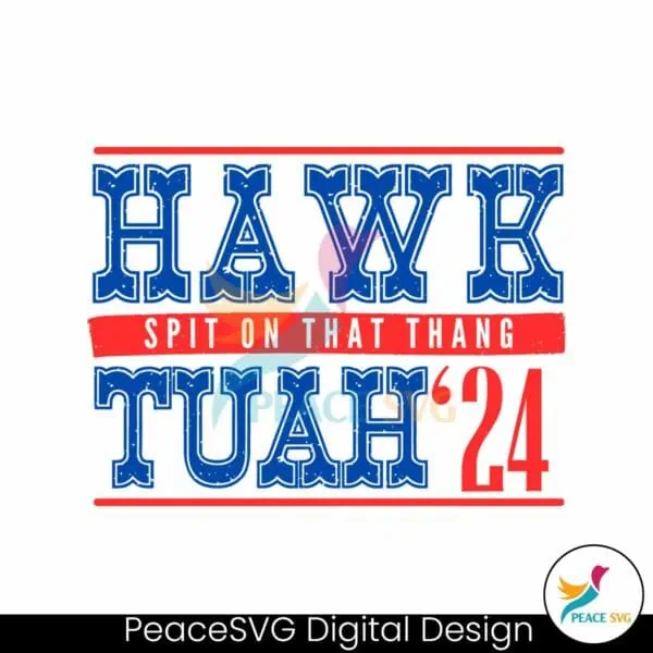 hawk-tuah-24-spit-on-that-thang-funny-election-svg