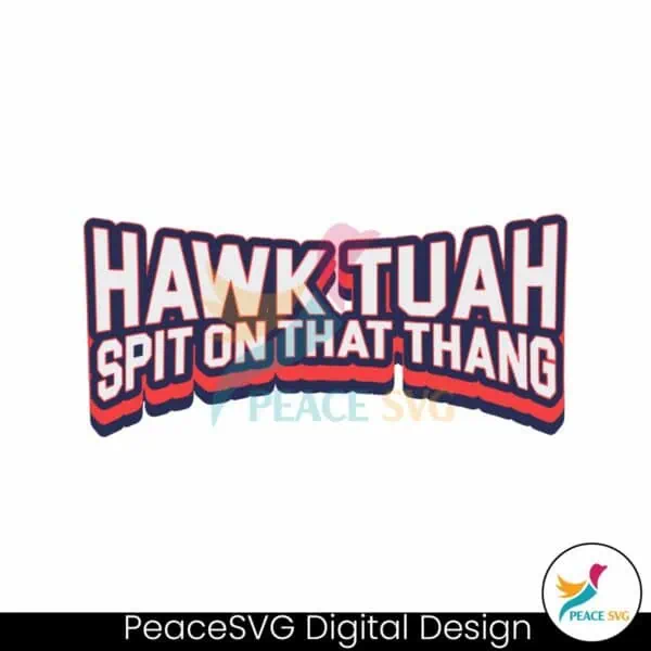 hawk-tuah-spit-on-that-thang-funny-quote-svg