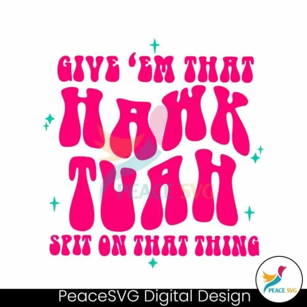 funny-give-em-that-hawk-tuah-spit-on-that-thang-svg