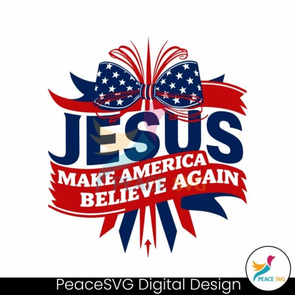 jesus-make-america-believe-again-4th-of-july-svg