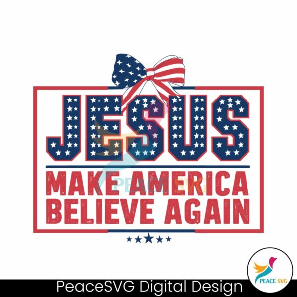 jesus-make-america-believe-again-patriotic-day-svg