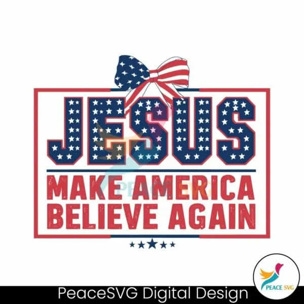 jesus-make-america-believe-again-patriotic-day-svg