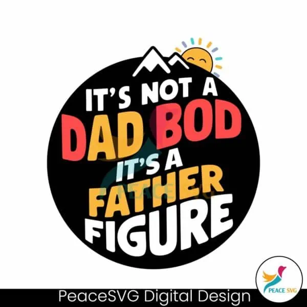 its-not-a-dad-bod-its-a-father-figure-funny-daddy-svg