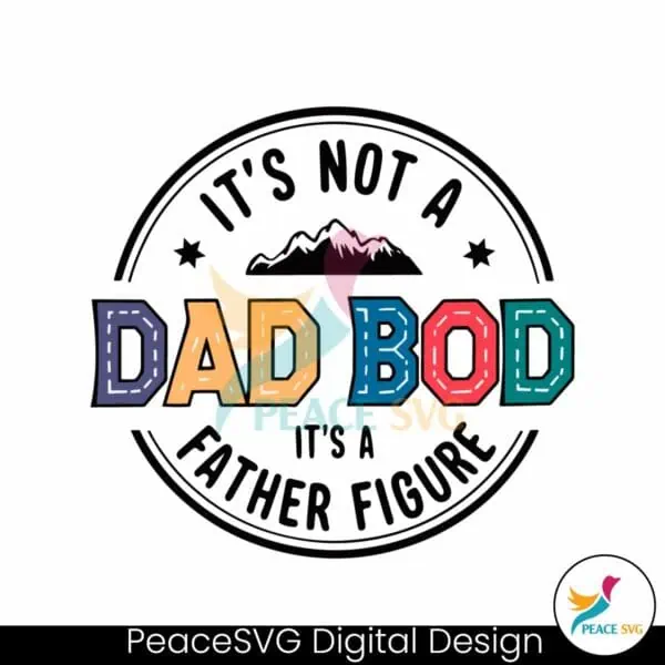 its-not-a-dad-bod-its-a-father-figure-fathers-day-svg