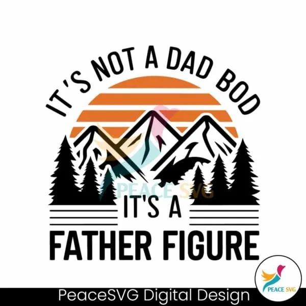 its-not-a-dad-bod-its-a-father-figure-dad-quote-svg