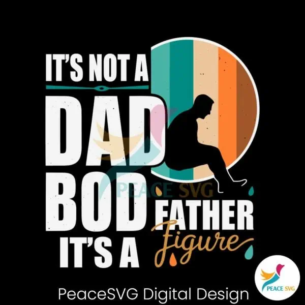 dad-life-its-not-a-dad-bod-its-a-father-figure-svg