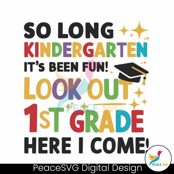 so-long-kindergarten-its-been-fun-look-out-1st-grade-here-i-come-svg