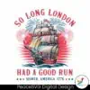 so-long-london-had-a-good-run-patriotic-ship-png