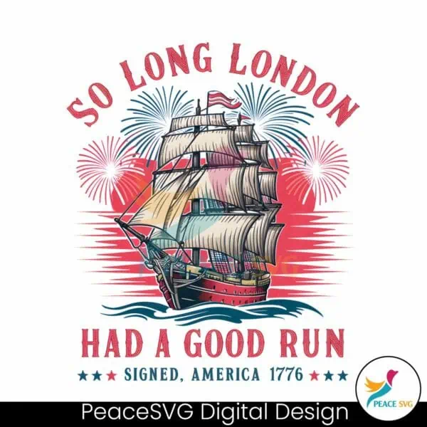 so-long-london-had-a-good-run-patriotic-ship-png