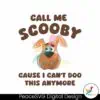 call-me-scooby-cause-i-cant-doo-this-anymore-png