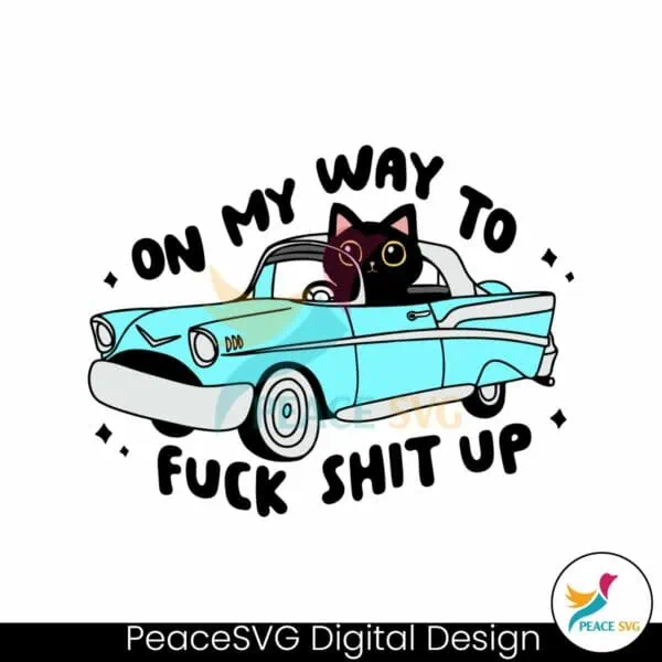 black-cat-on-my-way-to-fuck-shit-up-svg