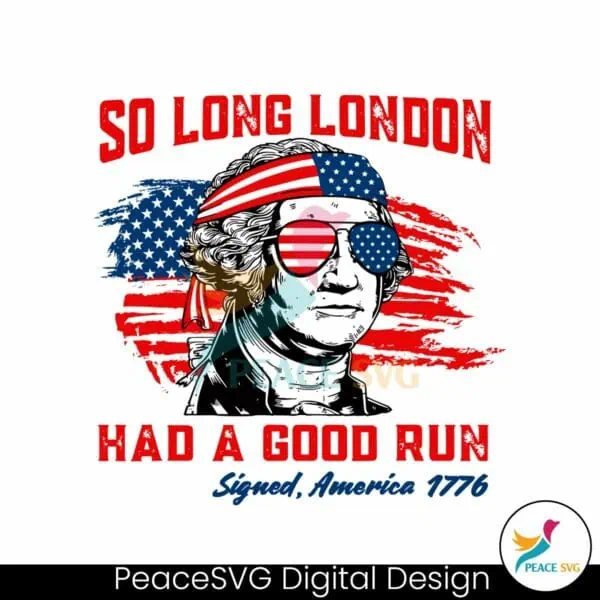 george-washington-so-long-london-had-a-good-run-svg