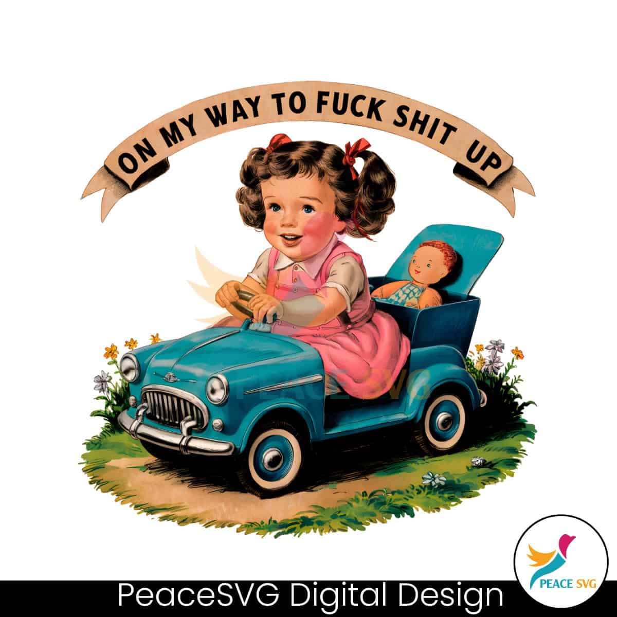 on-my-way-to-fuck-shit-up-baby-doll-png