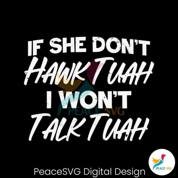 if-she-dont-hawk-tuah-i-wont-talk-tuah-svg