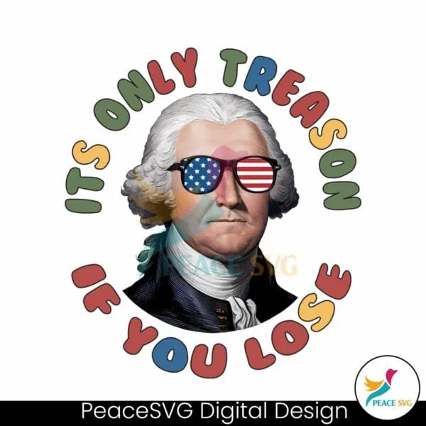 george-washington-its-only-treason-if-you-lose-png