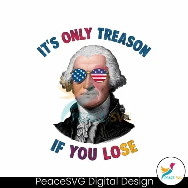 its-only-treason-if-you-lose-george-washington-png