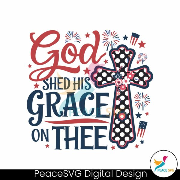 god-shed-his-grace-on-thee-christian-4th-of-july-svg