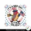 its-a-bad-day-to-be-a-glizzy-hotdog-beer-svg