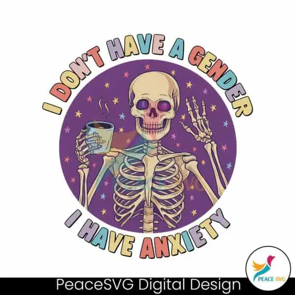 skeleton-pride-i-dont-have-a-gender-i-have-anxiety-png