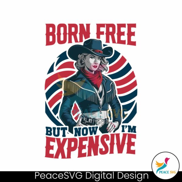 born-free-but-now-im-expensive-4th-of-july-svg