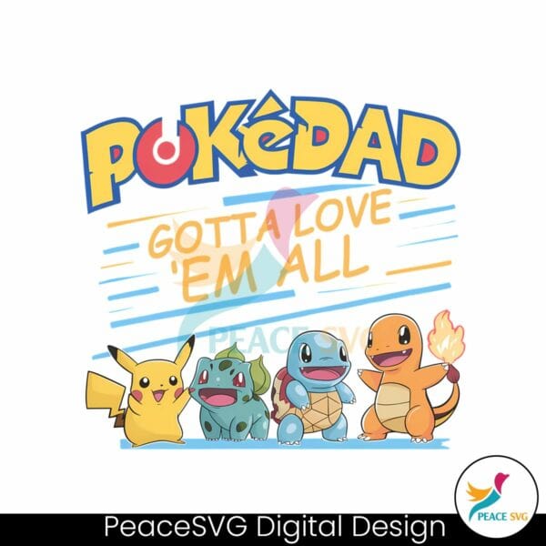 cute-pokedad-gotta-love-em-all-png