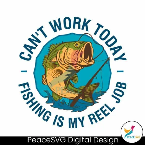 cant-work-today-fishing-is-my-reel-job-svg