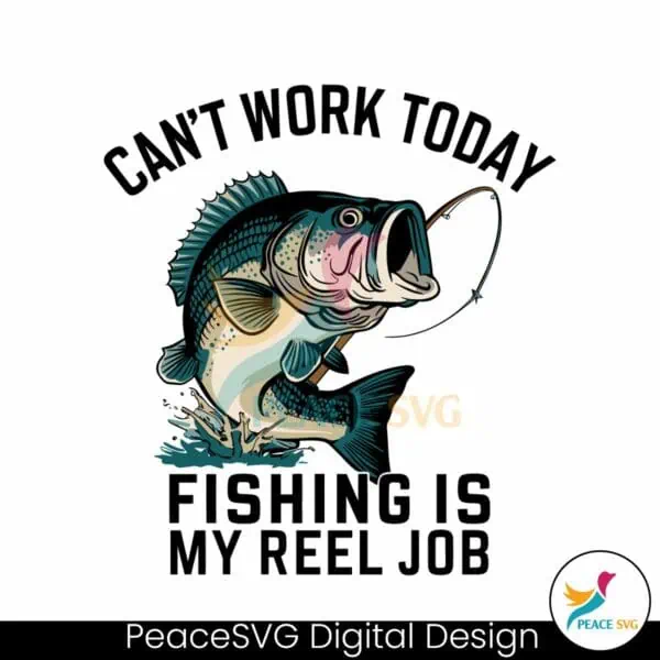 funny-dad-cant-work-today-fishing-is-my-reel-job-svg