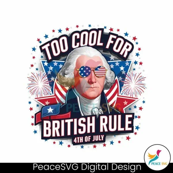 too-cool-for-british-rule-4th-of-july-png