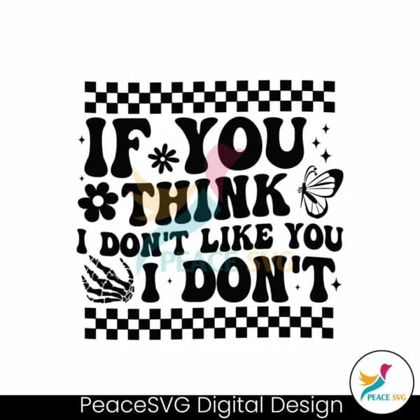 checkered-if-you-think-i-dont-like-you-i-dont-svg