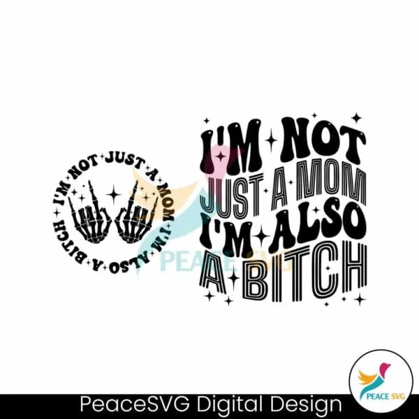 im-not-just-a-mom-im-also-a-bitch-svg