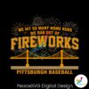 pittsburgh-baseball-we-ran-out-of-fireworks-svg
