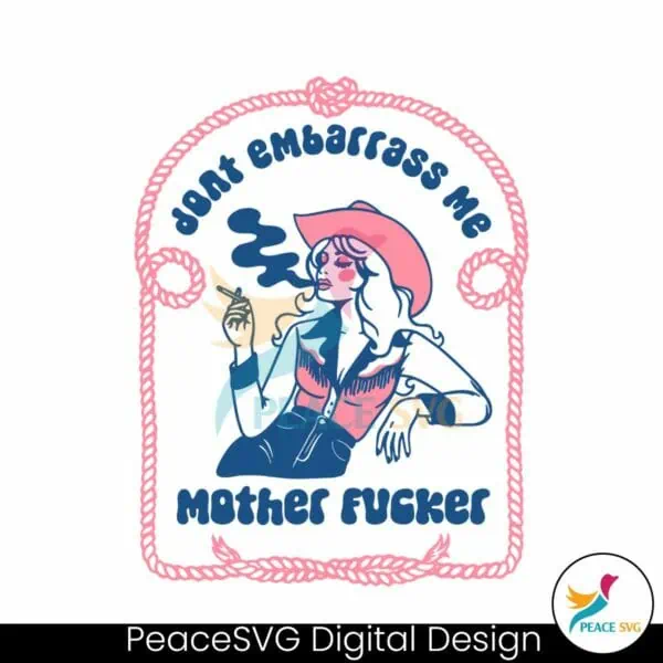 dont-embarrass-me-mother-fucker-svg