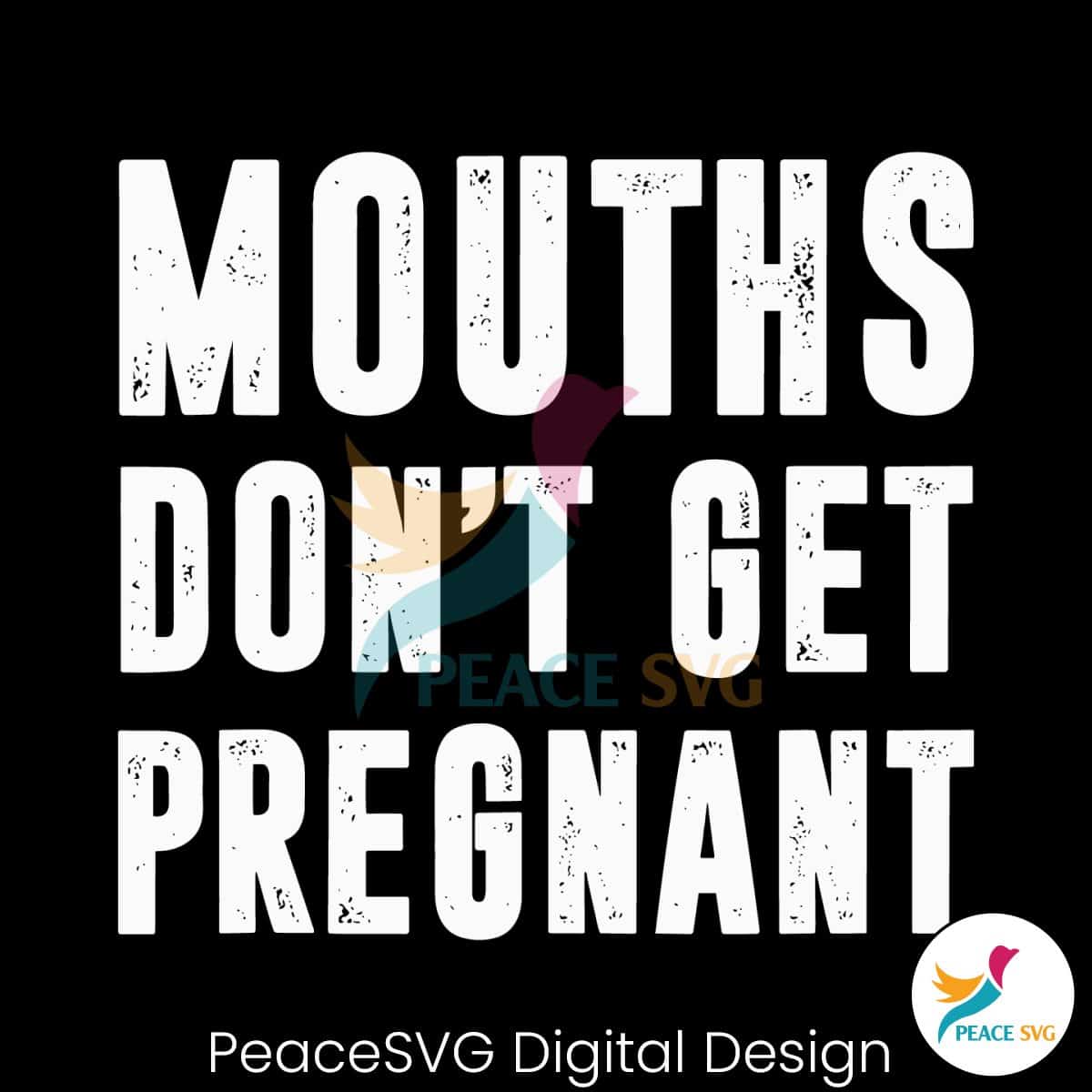 mouths-dont-get-pregnant-funny-pregnancy-svg