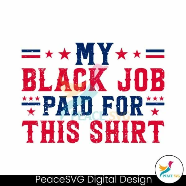 my-black-job-paid-for-this-shirt-svg