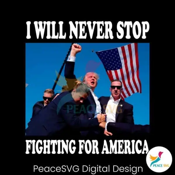 i-will-never-stop-fighting-for-america-png