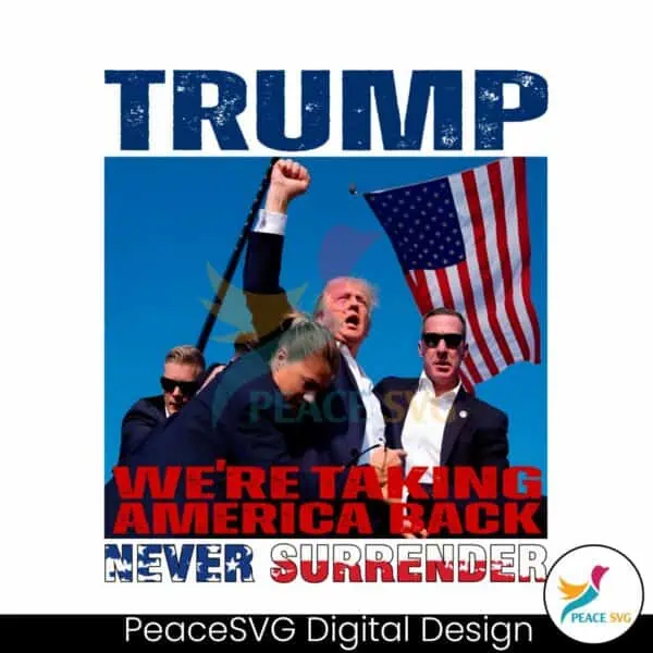 trump-we-are-taking-american-back-never-surrender-png