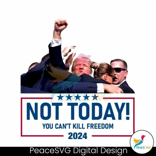 not-today-you-cant-kill-freedom-2024-png