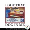 i-got-that-dog-in-me-hotdog-meme-png